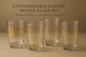 Customizable Luxury Water Glass Set.